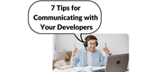 7 tips for communicating with your developers